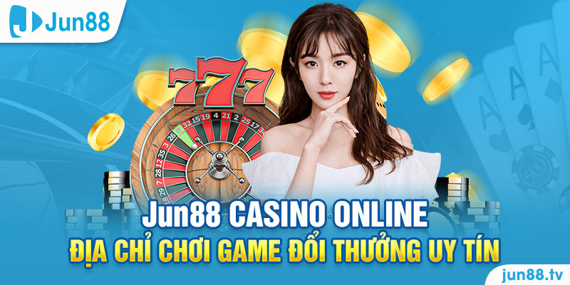 Jun88 Casino Online - Địa Chỉ Chơi Game Đổi Thưởng Uy Tín 21