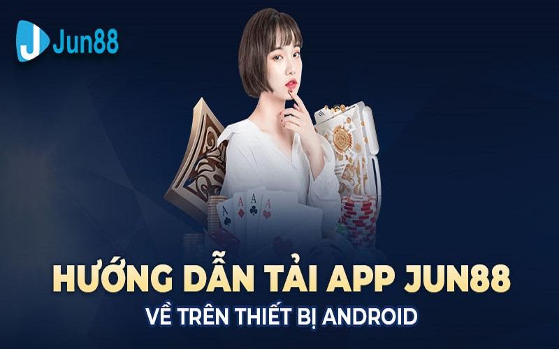 Tải App Jun88 - Chi tiết cách tải Jun88 cho Android và iOS mới nhất 2